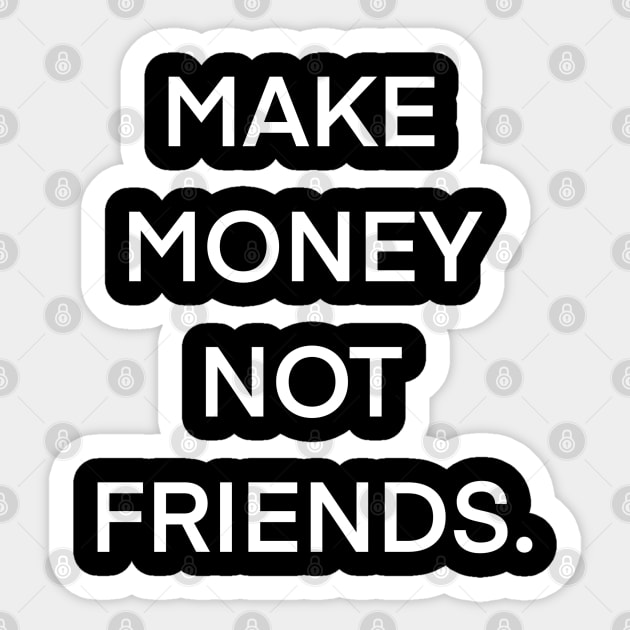 MAKE MONEY NOT FRIENDS. Sticker by Whatever Forever